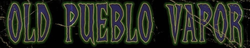 Old Pueblo Vapor